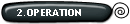 2.OPERATION